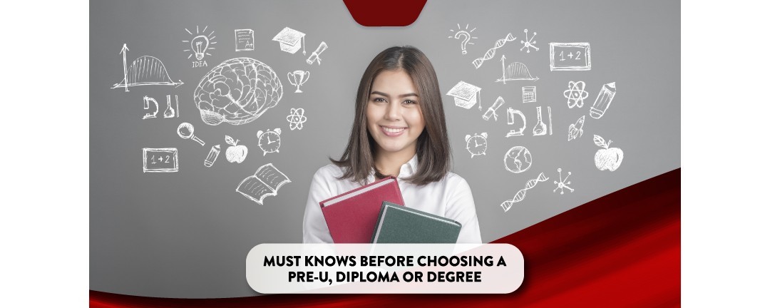 Must Knows Before Choosing a Pre-U, Diploma or Degree